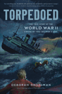 Torpedoed: The True Story of the World War II Sinking of the "Children's Ship"