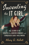 Review: <i>Inventing the It Girl: How Elinor Glyn Created the Modern Romance and Conquered Early Hollywood </i>