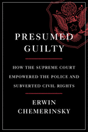 Review: <i>Presumed Guilty: How the Supreme Court Empowered the Police and Subverted Civil Rights</i>