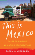 This Is Mexico: Tales of Culture and Other Complications