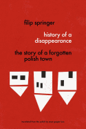 History of a Disappearance: The Story of a Forgotten Polish Town