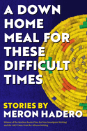 Review: <i>A Down Home Meal for These Difficult Times: Stories</i>