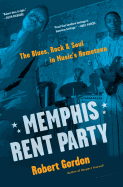 Memphis Rent Party: The Blues, Rock & Soul in Music's Hometown