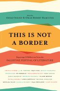 This Is Not a Border: Reportage & Reflections from the Palestine Festival of Literature
