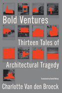 Review: <i>Bold Ventures: Thirteen Tales of Architectural Tragedy</i>