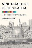 Nine Quarters of Jerusalem: A New Biography of the Old City 