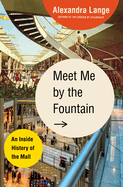 Review: <i>Meet Me by the Fountain: An Inside History of the Mall</i>