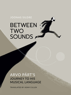 Review: <i>Between Two Sounds: Arvo Pärt's Journey to His Musical Language</i>
