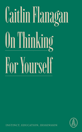 On Thinking for Yourself: Instinct, Education, Dissension