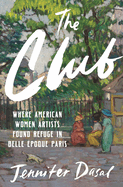 Review: <i>The Club: Where American Women Artists Found Refuge in Belle Époque Paris</i>