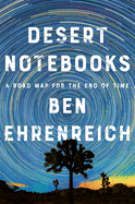 Review: <i>Desert Notebooks: A Road Map for the End of Time</i>