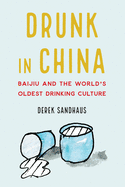 Drunk in China: Baijiu and the World's Oldest Drinking Culture 
