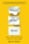 Review: <i>Refuse to Be Done: How to Write and Rewrite a Novel in Three Drafts</i>