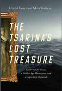 The Tsarina's Lost Treasure: Catherine the Great, a Golden Age Masterpiece, and a Legendary Shipwreck