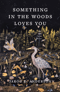 Review: <i>Something in the Woods Loves You</i>