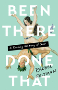Been There, Done That: A Rousing History of Sex 