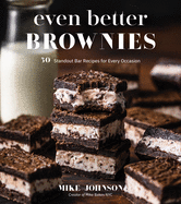 Even Better Brownies: 50 Standout Recipes for Every Occasion
