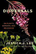 Review: <i>Dispersals: On Plants, Borders, and Belonging</i>