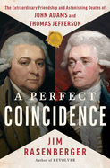 Review: <i>A Perfect Coincidence: The Extraordinary Friendship and Astonishing Deaths of John Adams and Thomas Jefferson</i>