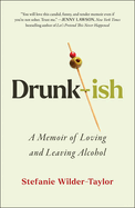 Review: <i>Drunk-ish: A Memoir of Loving and Leaving Alcohol</i>
