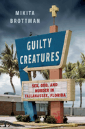 Review: <i>Guilty Creatures: Sex, God, and Murder in Tallahassee, Florida</i>