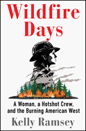 Review: <i>Wildfire Days: A Woman, a Hotshot Crew, and the Burning American West </i>