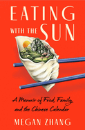 Review: <i>Eating with the Sun: A Memoir of Food, Family, and the Chinese Calendar </i>
