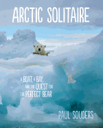 Arctic Solitaire: A Boat, a Bay and the Quest for the Perfect Bear