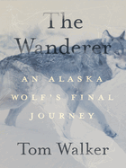 Review: <i>The Wanderer: An Alaska Wolf's Final Journey </i>