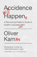 Accidence Will Happen: A Recovering Pedant's Guide to English Language and Style