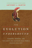 The Evolution Underground: Burrows, Bunkers, and the Marvelous Subterranean World Beneath Our Feet