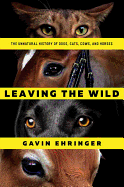 Review: <i>Leaving the Wild: The Unnatural History of Dogs, Cats, Cows, and Horses</i>