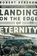 Landing on the Edge of Eternity: Twenty-Four Hours at Omaha Beach 