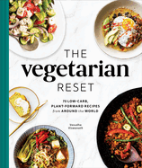 The Vegetarian Reset: 75 Low-Carb, Plant-Forward Recipes from Around the World