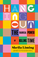 Review: <i>Hanging Out: The Radical Power of Killing Time</i>