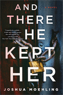 <i>And There He Kept Her</i>