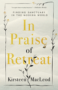 In Praise of Retreat: Finding Sanctuary in the Modern World