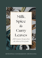 Milk, Spice & Curry Leaves: Hill Country Recipes from the Heart of Sri Lanka