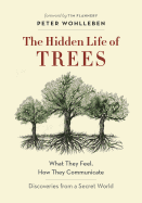 The Hidden Life of Trees: What They Feel, How They Communicate--Discoveries from a Secret World