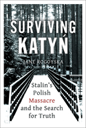 Surviving Katyń: Stalin's Polish Massacre and the Search for Truth
