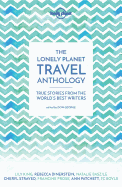The Lonely Planet Travel Anthology: True Stories from the World's Best Writers
