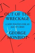 Out of the Wreckage: A New Politics in an Age of Crisis