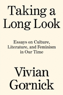 Taking a Long Look: Essays on Culture, Literature and Feminism in Our Time 