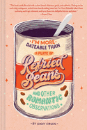I'm More Dateable than a Plate of Refried Beans: And Other Romantic Observations