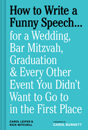 How to Write a Funny Speech...: For a Wedding, Bar Mitzvah, Graduation & Every Other Event You Didn't Want to Go to in the First Place