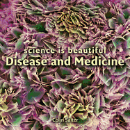 Science Is Beautiful: Disease and Medicine: Under the Microscope