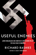 Useful Enemies: John Demjanjuk and America's Open-Door Policy for Nazi War Criminals