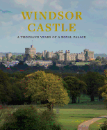 Windsor Castle: A Thousand Years of a Royal Palace 