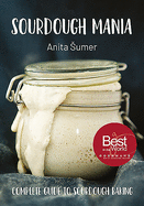 Sourdough Mania: Complete Guide to Sourdough Baking