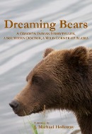 Dreaming Bears: A Gwich'in Indian Storyteller, a Southern Doctor, a Wild Corner of Alaska